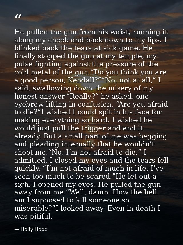 He pulled the gun from his waist, running it along my cheek and back down to my lips. I blinked back the tears at sick g — Holly Hood