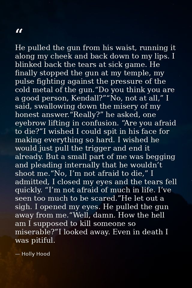 He pulled the gun from his waist, running it along my cheek and back down to my lips. I blinked back the tears at sick g — Holly Hood