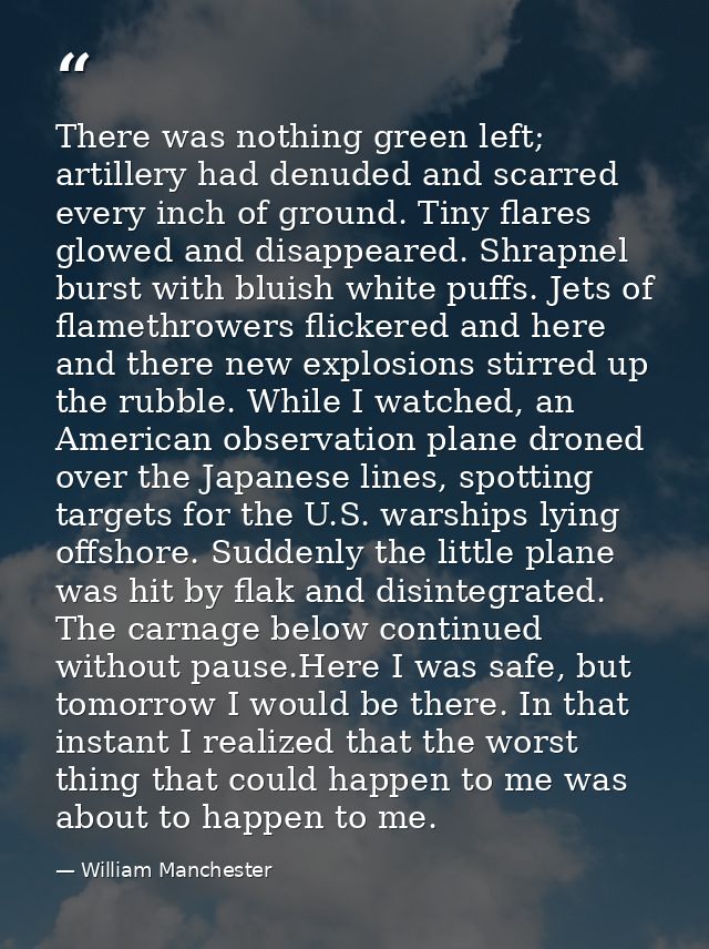 There was nothing green left; artillery had denuded and scarred every inch of ground. Tiny flares glowed and disappeared — William Manchester