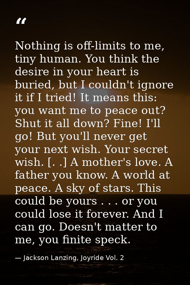 Nothing is off-limits to me, tiny human. You think the desire in your heart is buried, but I couldn't ignore it if I tri — Jackson Lanzing, Joyride Vol. 2