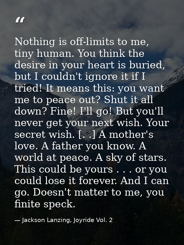 Nothing is off-limits to me, tiny human. You think the desire in your heart is buried, but I couldn't ignore it if I tri — Jackson Lanzing, Joyride Vol. 2