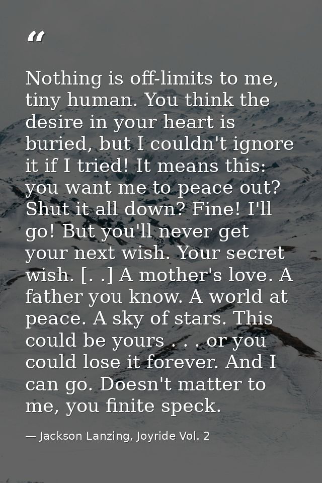 Nothing is off-limits to me, tiny human. You think the desire in your heart is buried, but I couldn't ignore it if I tri — Jackson Lanzing, Joyride Vol. 2