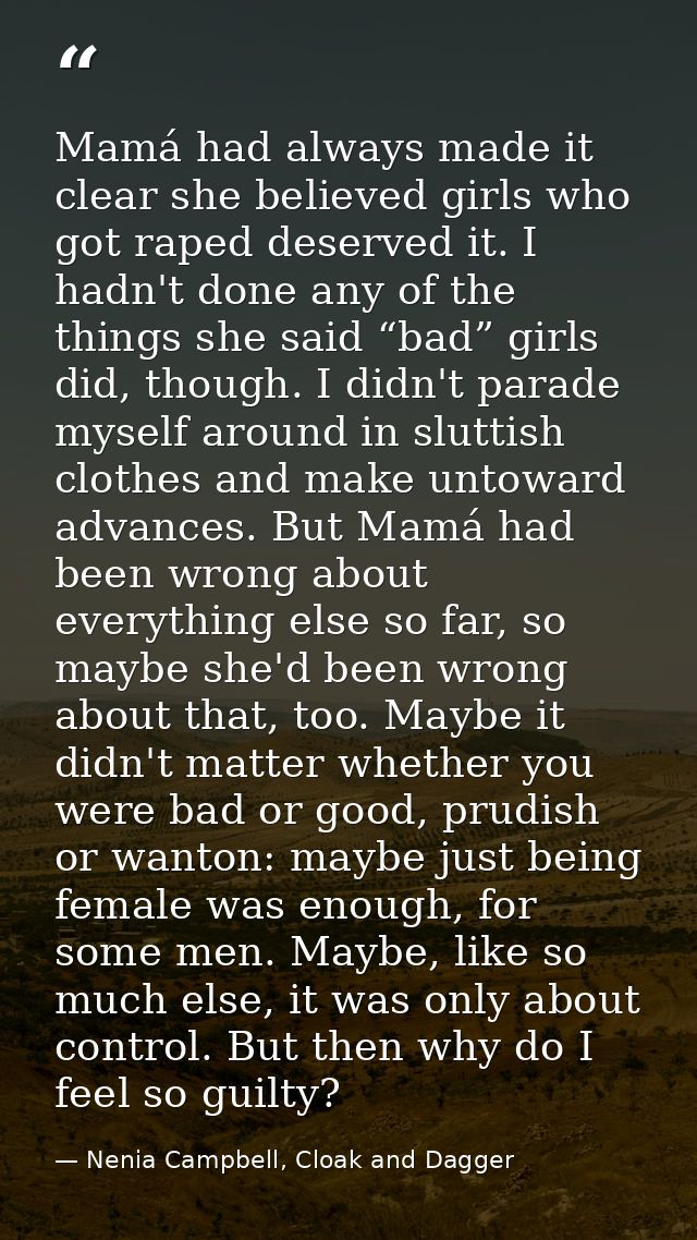 Mamá had always made it clear she believed girls who got raped deserved it. I hadn't done any of the things she said “ba — Nenia Campbell, Cloak and Dagger