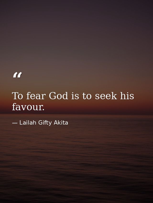 To fear God is to seek his favour. — Lailah Gifty Akita