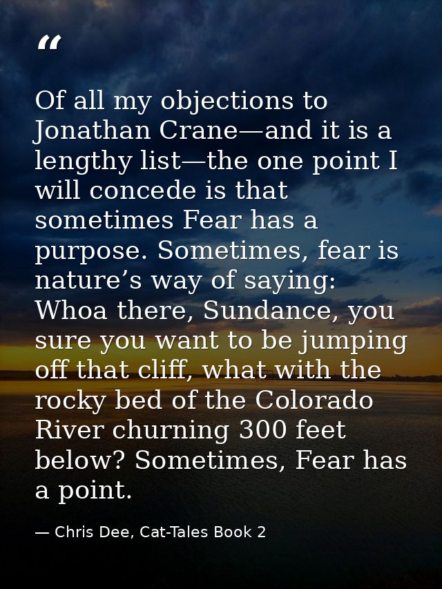 Of all my objections to Jonathan Crane—and it is a lengthy list—the one point I will concede is that sometimes Fear has  — Chris Dee, Cat-Tales Book 2