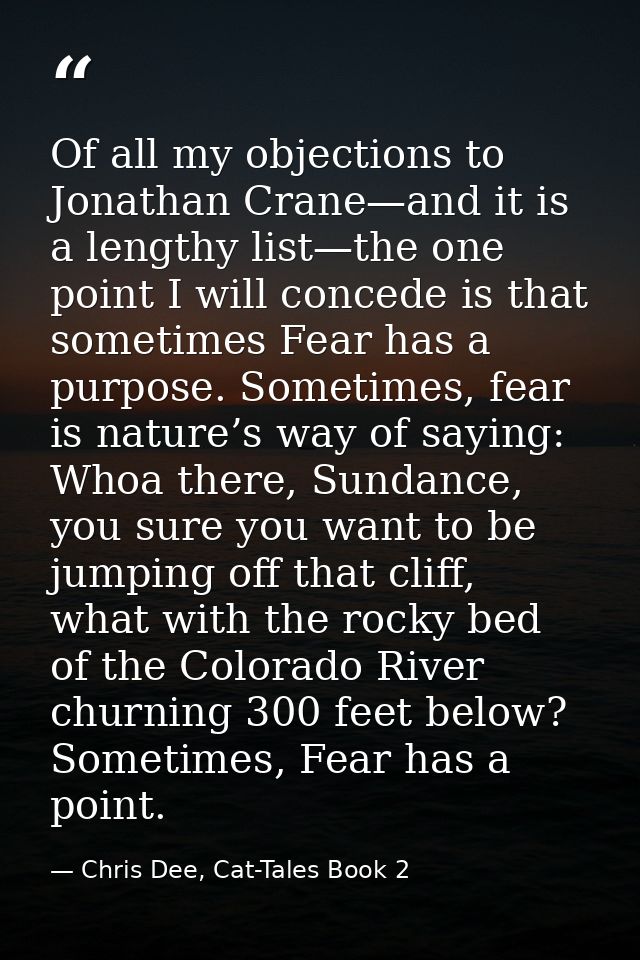 Of all my objections to Jonathan Crane—and it is a lengthy list—the one point I will concede is that sometimes Fear has  — Chris Dee, Cat-Tales Book 2
