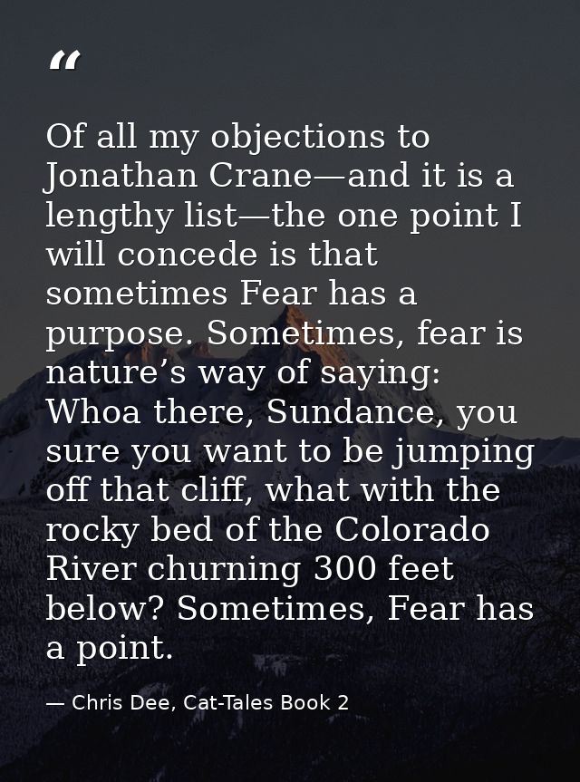 Of all my objections to Jonathan Crane—and it is a lengthy list—the one point I will concede is that sometimes Fear has  — Chris Dee, Cat-Tales Book 2