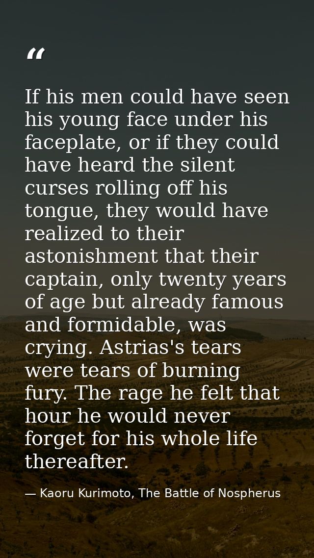 If his men could have seen his young face under his faceplate, or if they could have heard the silent curses rolling off — Kaoru Kurimoto, The Battle of Nospherus