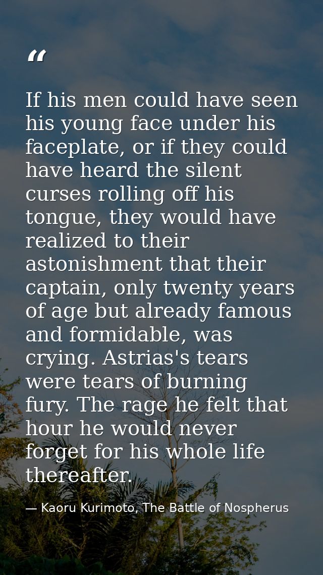 If his men could have seen his young face under his faceplate, or if they could have heard the silent curses rolling off — Kaoru Kurimoto, The Battle of Nospherus