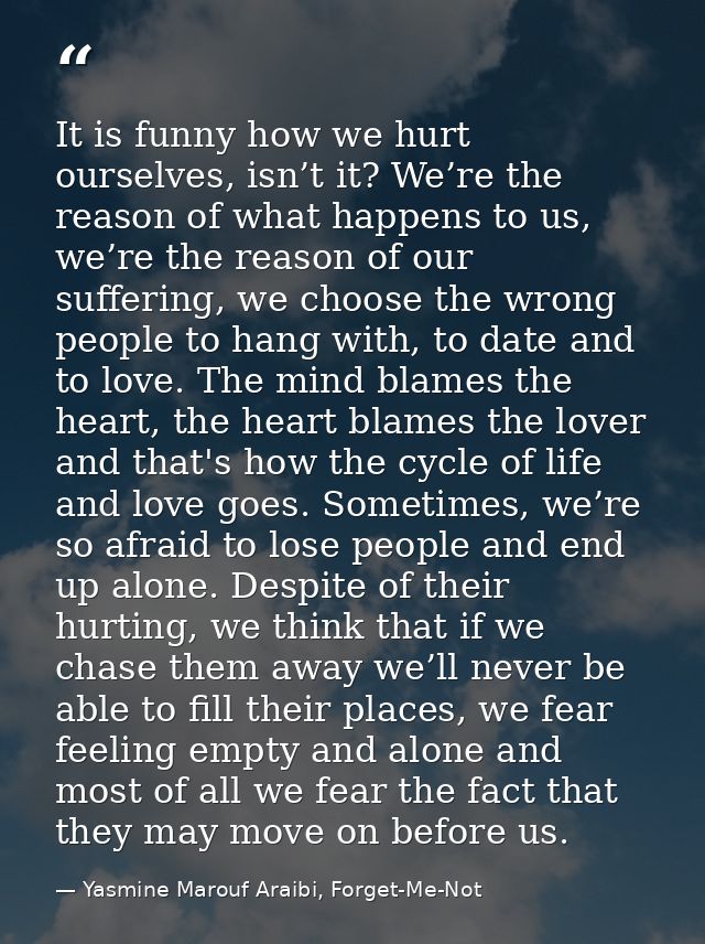 It is funny how we hurt ourselves, isn’t it? We’re the reason of what happens to us, we’re the reason of our suffering,  — Yasmine Marouf Araibi, Forget-Me-Not