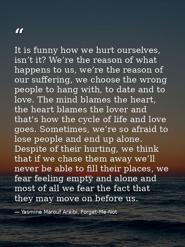 It is funny how we hurt ourselves, isn’t it? We’re the reason of what happens to us, we’re the reason of our suffering,  — Yasmine Marouf Araibi, Forget-Me-Not