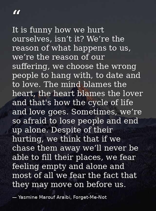 It is funny how we hurt ourselves, isn’t it? We’re the reason of what happens to us, we’re the reason of our suffering,  — Yasmine Marouf Araibi, Forget-Me-Not