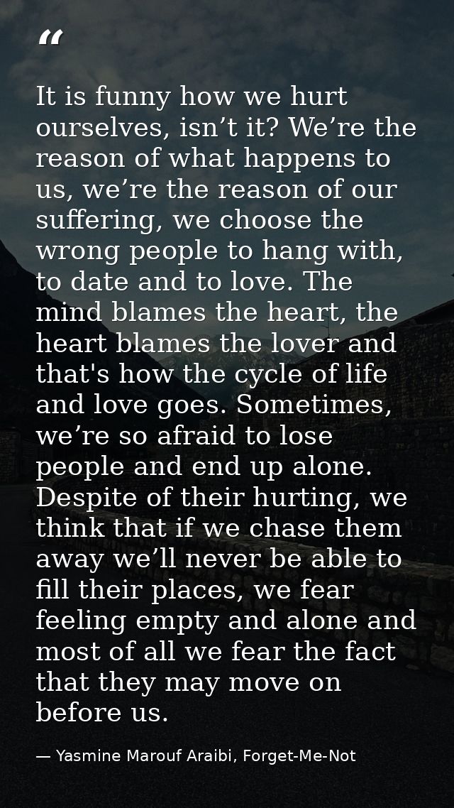 It is funny how we hurt ourselves, isn’t it? We’re the reason of what happens to us, we’re the reason of our suffering,  — Yasmine Marouf Araibi, Forget-Me-Not