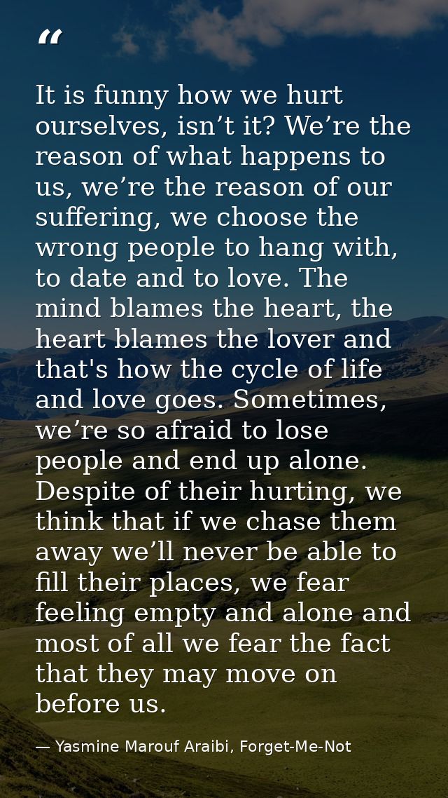 It is funny how we hurt ourselves, isn’t it? We’re the reason of what happens to us, we’re the reason of our suffering,  — Yasmine Marouf Araibi, Forget-Me-Not