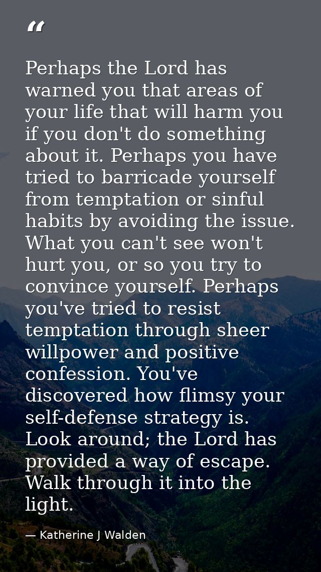 Perhaps the Lord has warned you that areas of your life that will harm you if you don't do something about it. Perhaps y — Katherine J Walden