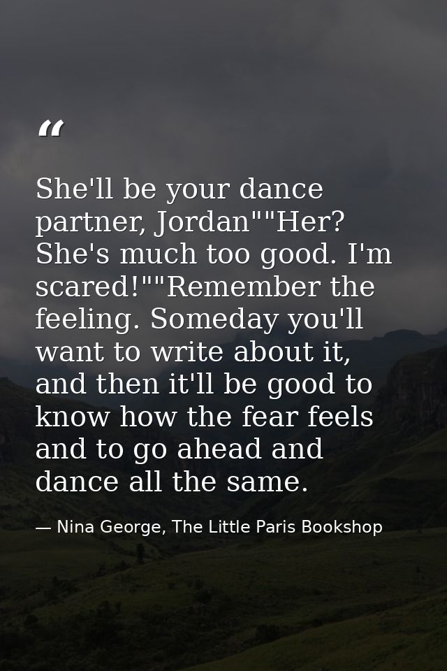 She'll be your dance partner, Jordan""Her? She's much too good. I'm scared!""Remember the feeling. Someday you'll want t — Nina George, The Little Paris Bookshop