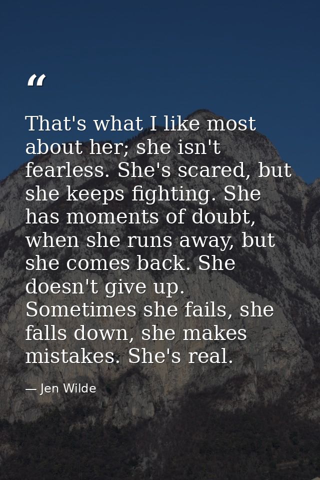 That's what I like most about her; she isn't fearless. She's scared, but she keeps fighting. She has moments of doubt, w — Jen Wilde