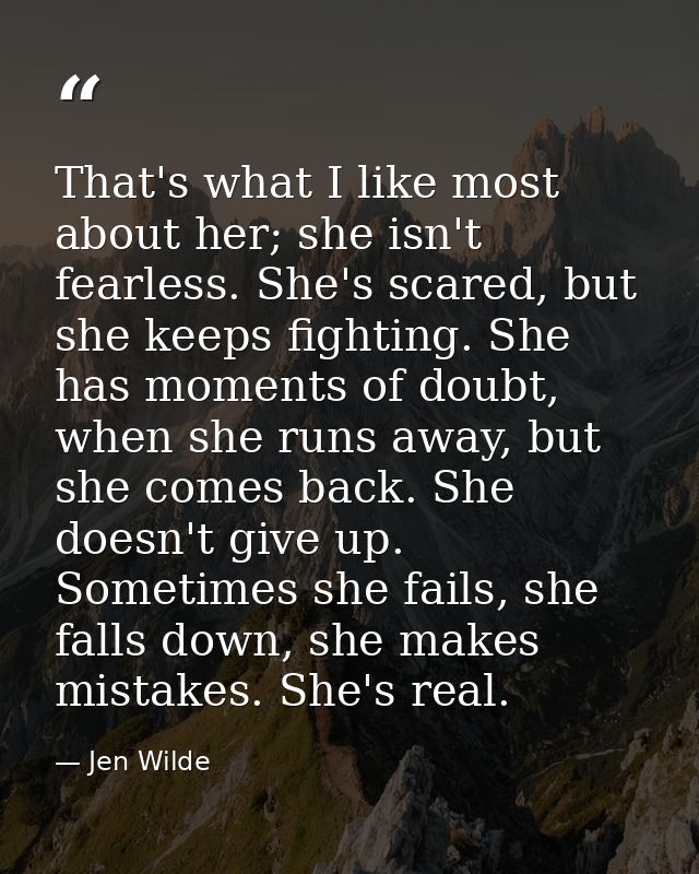 That's what I like most about her; she isn't fearless. She's scared, but she keeps fighting. She has moments of doubt, w — Jen Wilde
