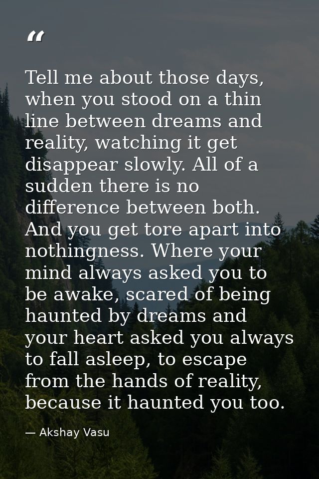 Tell me about those days, when you stood on a thin line between dreams and reality, watching it get disappear slowly. Al — Akshay Vasu