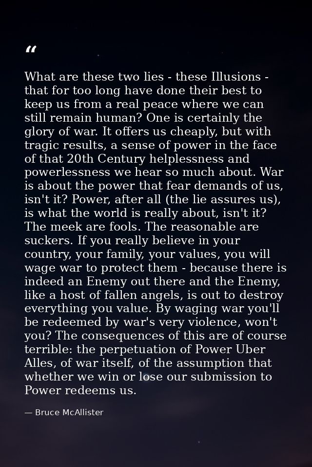 What are these two lies - these Illusions - that for too long have done their best to keep us from a real peace where we — Bruce McAllister