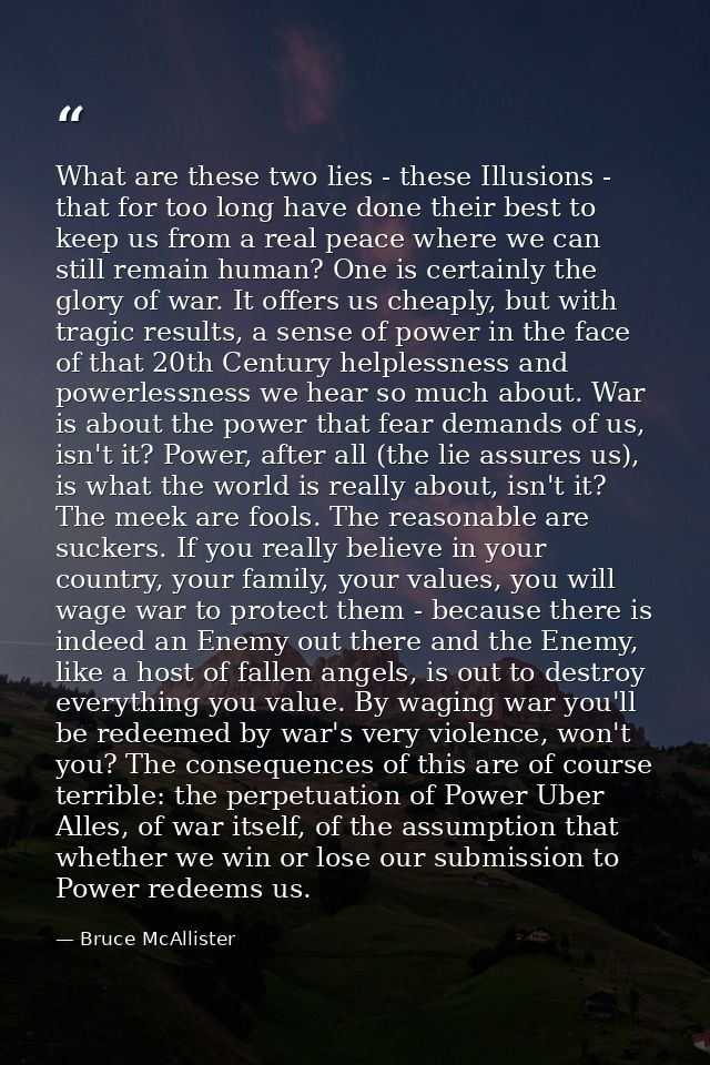 What are these two lies - these Illusions - that for too long have done their best to keep us from a real peace where we — Bruce McAllister