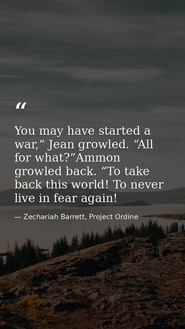You may have started a war,” Jean growled. “All for what?”Ammon growled back. “To take back this world! To never live in — Zechariah Barrett, Project Ordine