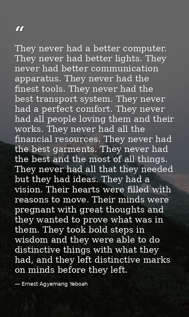 They never had a better computer. They never had better lights. They never had better communication apparatus. They neve — Ernest Agyemang Yeboah