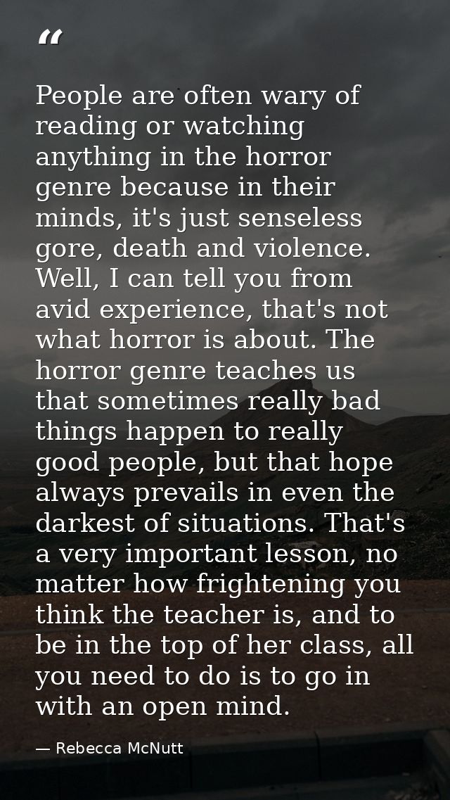 People are often wary of reading or watching anything in the horror genre because in their minds, it's just senseless go — Rebecca McNutt