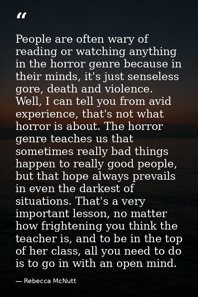 People are often wary of reading or watching anything in the horror genre because in their minds, it's just senseless go — Rebecca McNutt