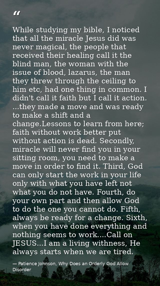 While studying my bible, I noticed that all the miracle Jesus did was never magical, the people that received their heal — Patience Johnson, Why Does an Orderly God Allow Disorder
