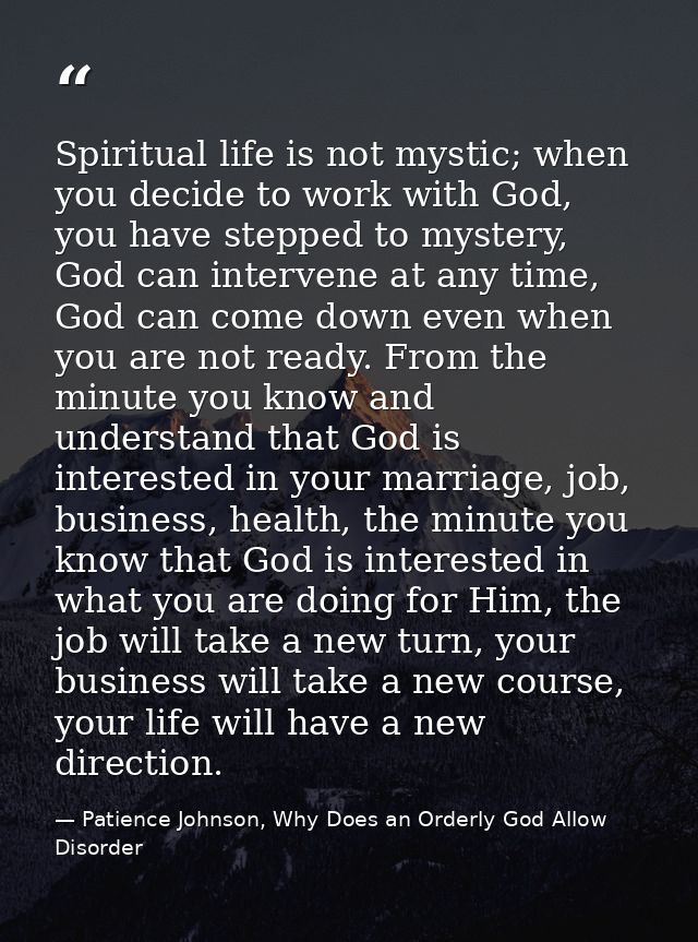 Spiritual life is not mystic; when you decide to work with God, you have stepped to mystery, God can intervene at any ti — Patience Johnson, Why Does an Orderly God Allow Disorder
