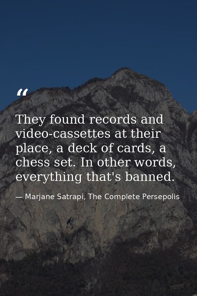 They found records and video-cassettes at their place, a deck of cards, a chess set. In other words, everything that's b — Marjane Satrapi, The Complete Persepolis