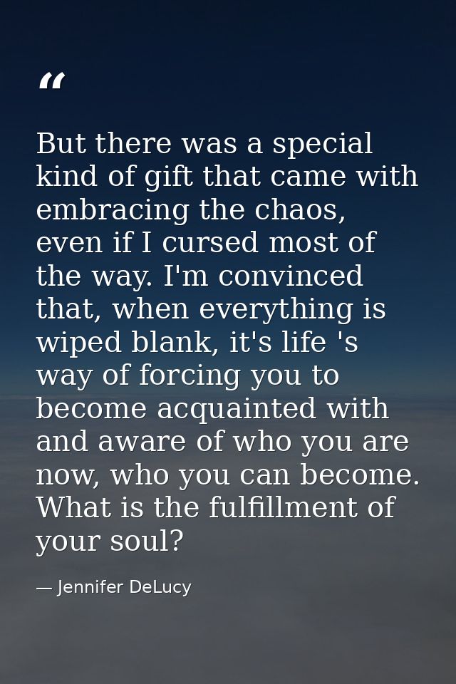 But there was a special kind of gift that came with embracing the chaos, even if I cursed most of the way. I'm convinced — Jennifer DeLucy
