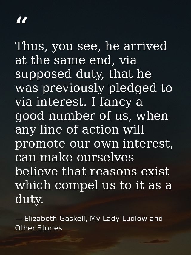 Thus, you see, he arrived at the same end, via supposed duty, that he was previously pledged to via interest. I fancy a  — Elizabeth Gaskell, My Lady Ludlow and Other Stories