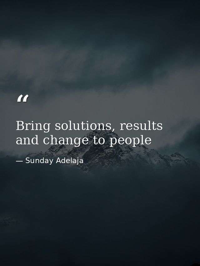 Bring solutions, results and change to people — Sunday Adelaja