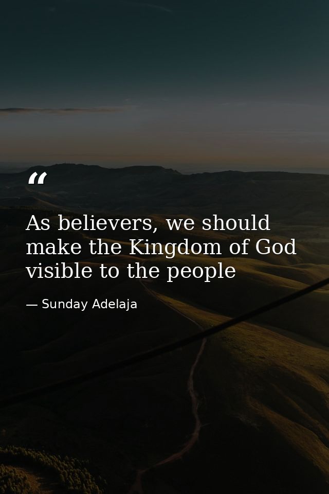 As believers, we should make the Kingdom of God visible to the people — Sunday Adelaja