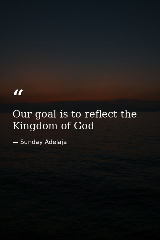 Our goal is to reflect the Kingdom of God — Sunday Adelaja