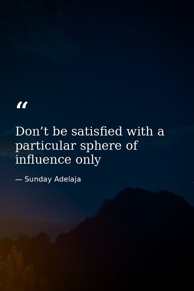 Don’t be satisfied with a particular sphere of influence only — Sunday Adelaja