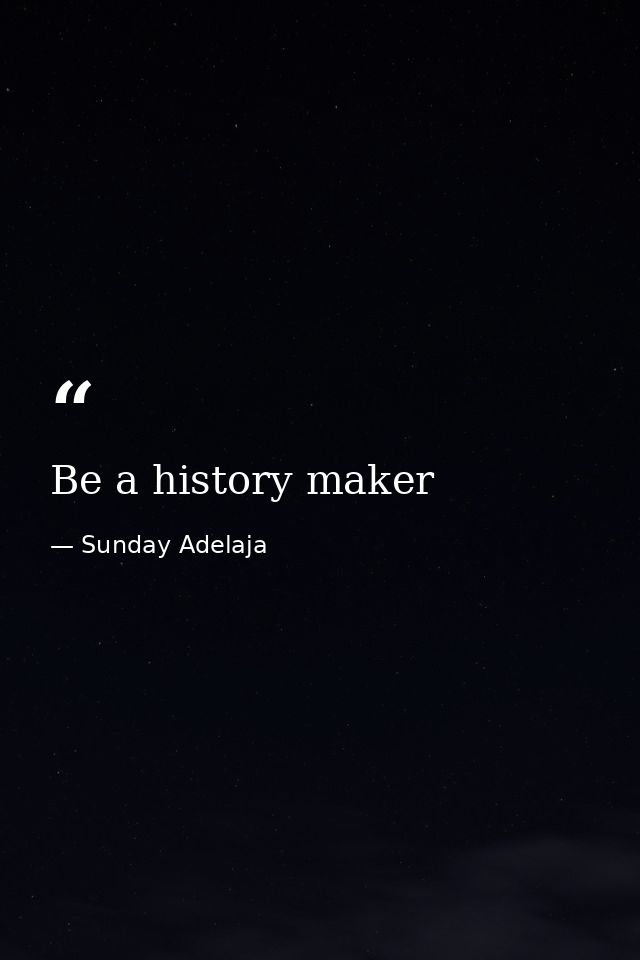 Be a history maker — Sunday Adelaja