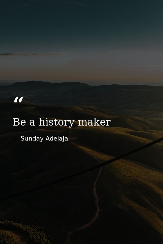 Be a history maker — Sunday Adelaja
