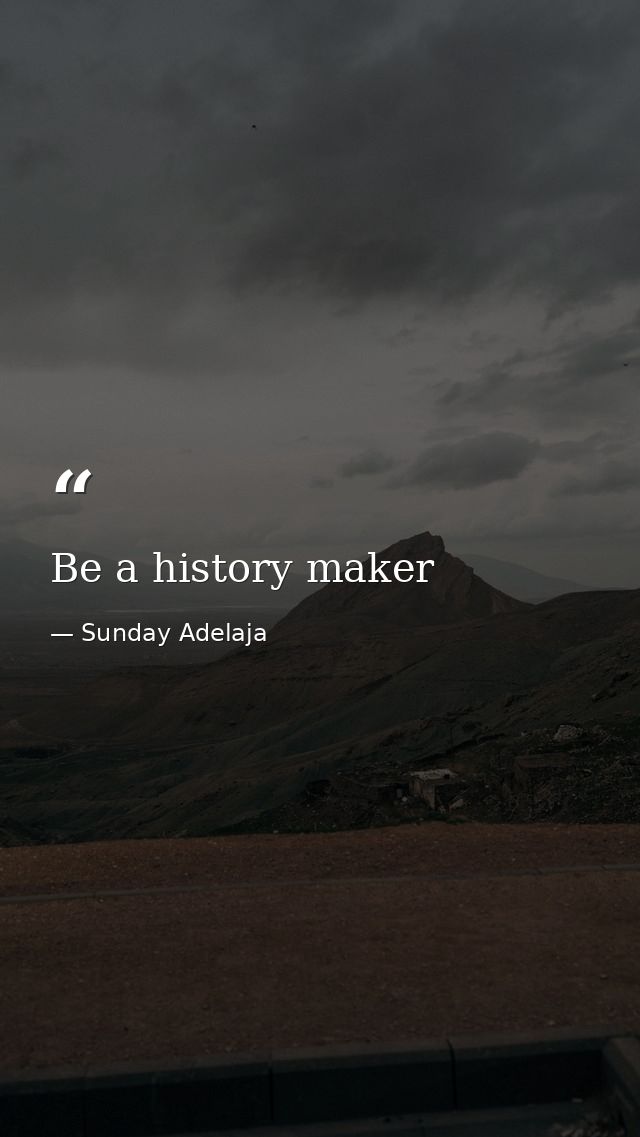 Be a history maker — Sunday Adelaja