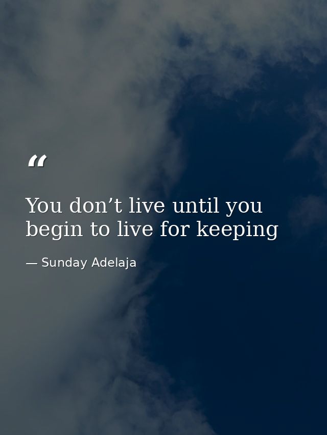 You don’t live until you begin to live for keeping — Sunday Adelaja
