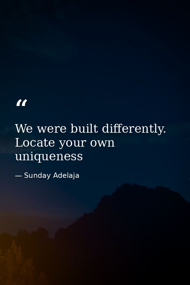 We were built differently. Locate your own uniqueness — Sunday Adelaja