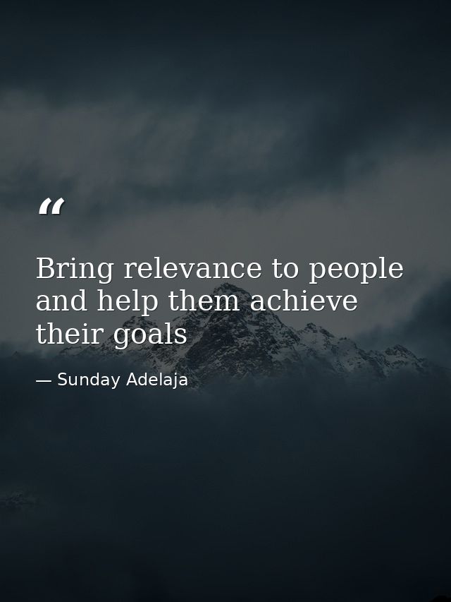 Bring relevance to people and help them achieve their goals — Sunday Adelaja
