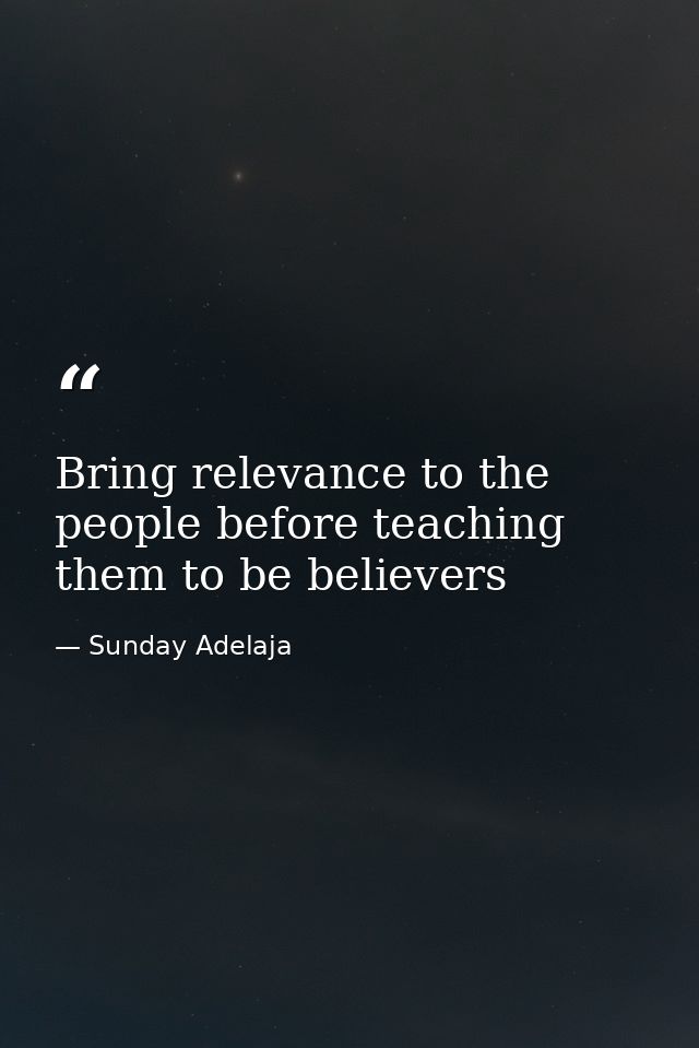 Bring relevance to the people before teaching them to be believers — Sunday Adelaja