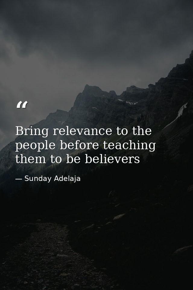 Bring relevance to the people before teaching them to be believers — Sunday Adelaja