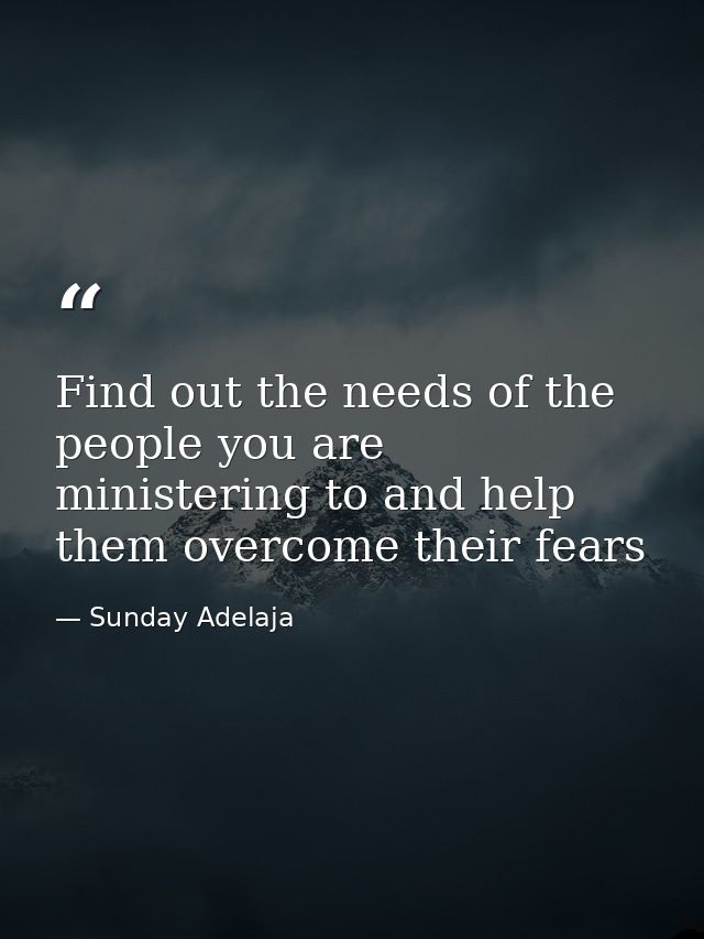 Find out the needs of the people you are ministering to and help them overcome their fears — Sunday Adelaja
