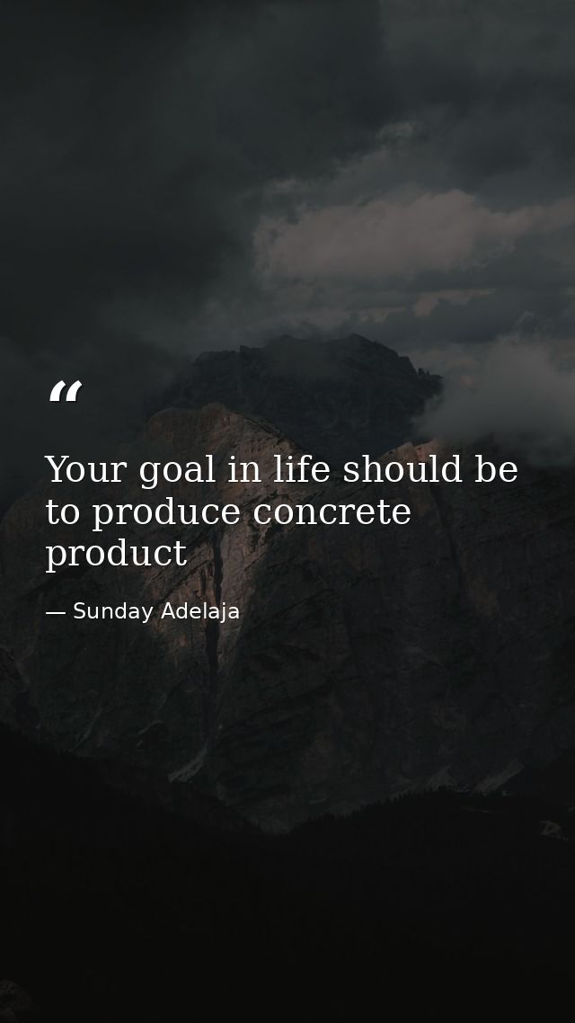 Your goal in life should be to produce concrete product — Sunday Adelaja
