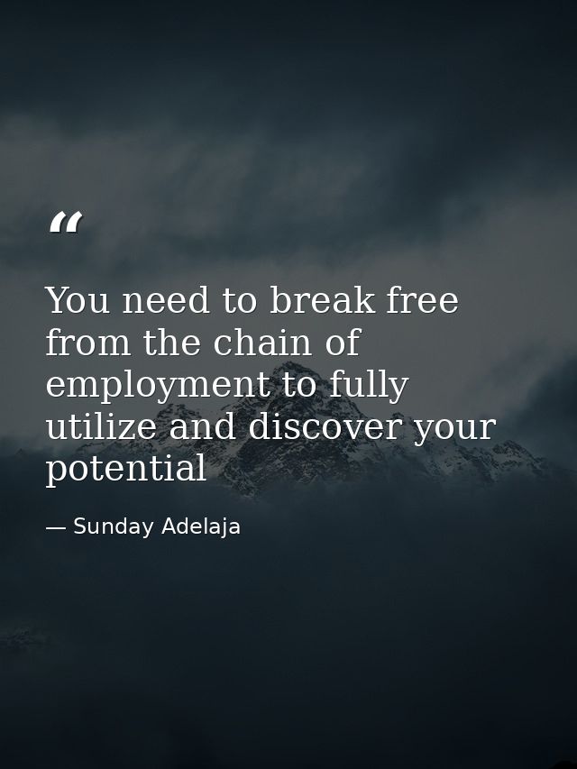 You need to break free from the chain of employment to fully utilize and discover your potential — Sunday Adelaja
