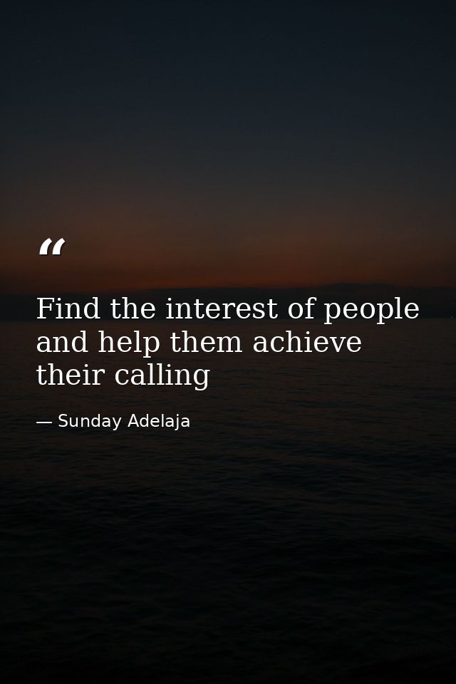 Find the interest of people and help them achieve their calling — Sunday Adelaja